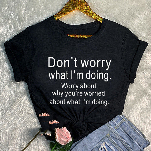 Don't Worry What I'm Doing Round Neck Short Sleeved Graphic Print Tee Shirt