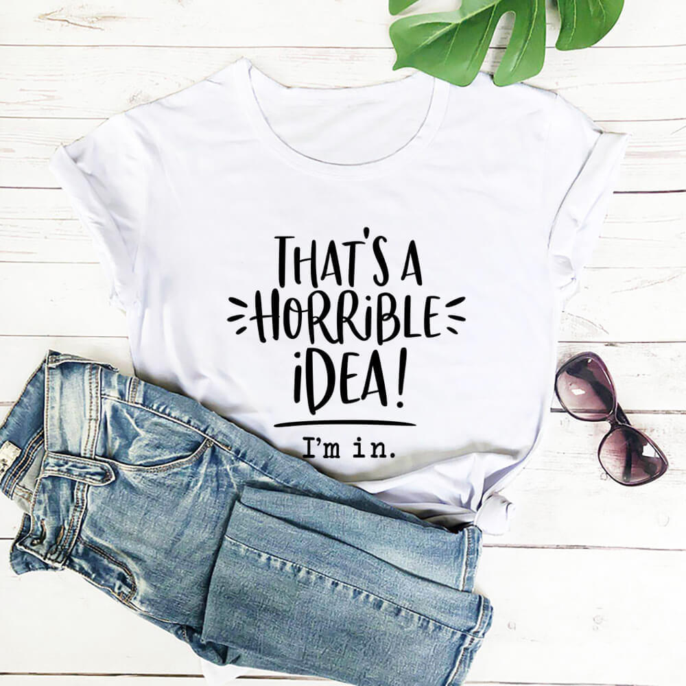 That’s A Horrible Idea Funny Slogan Round Neck Short Sleeved Graphic Print Tee Shirt