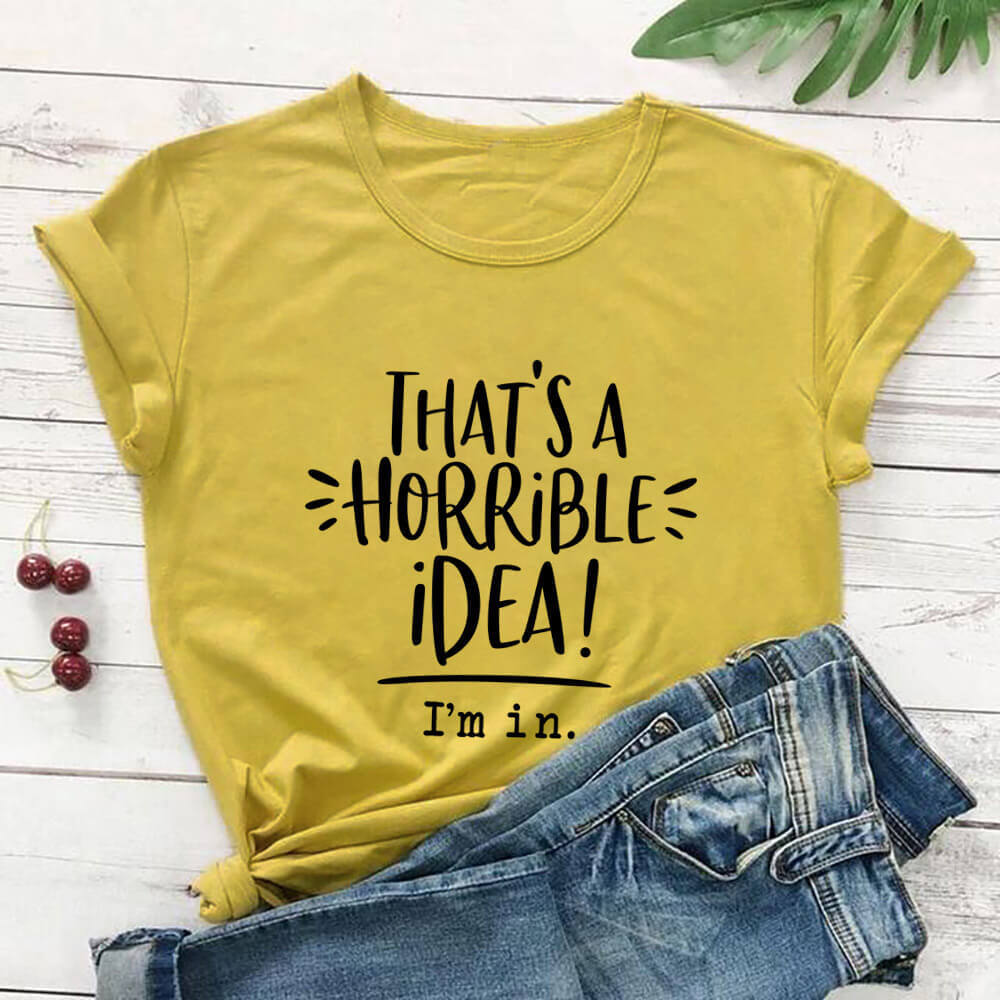 That’s A Horrible Idea Funny Slogan Round Neck Short Sleeved Graphic Print Tee Shirt