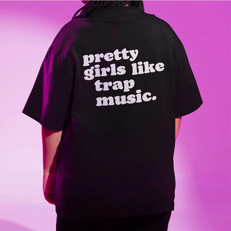 Pretty Girls Like Trap Music Back Printed T-Shirt - Women's Cotton O Neck Unisex Harajuku Vintage Goth Kawaii Tee