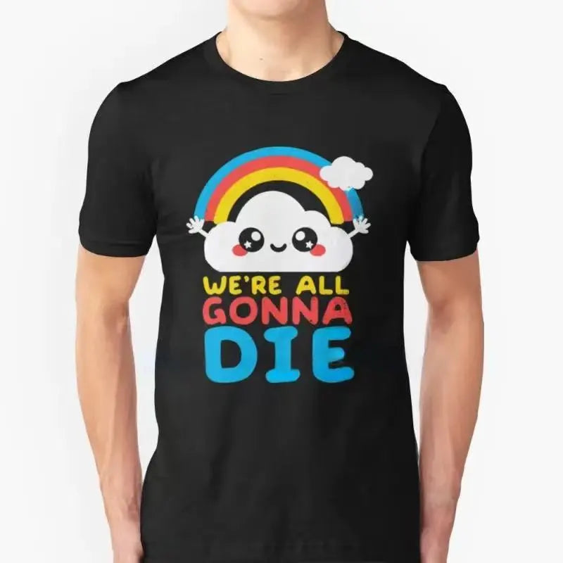 Sarcastic 'We're All Gonna Die' Rainbow Tee - Funny Gift T-Shirt for Men and Women, Summer Fashion Unisex Short Sleeve Top