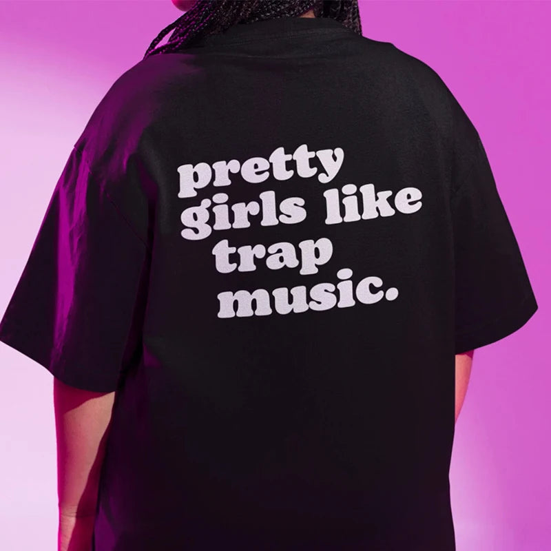 Pretty Girls Like Trap Music Back Printed T-Shirt - Women's Cotton O Neck Unisex Harajuku Vintage Goth Kawaii Tee