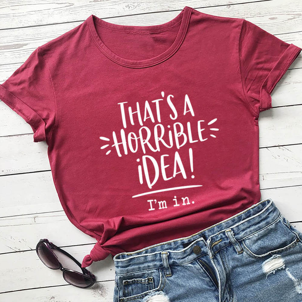 That’s A Horrible Idea Funny Slogan Round Neck Short Sleeved Graphic Print Tee Shirt