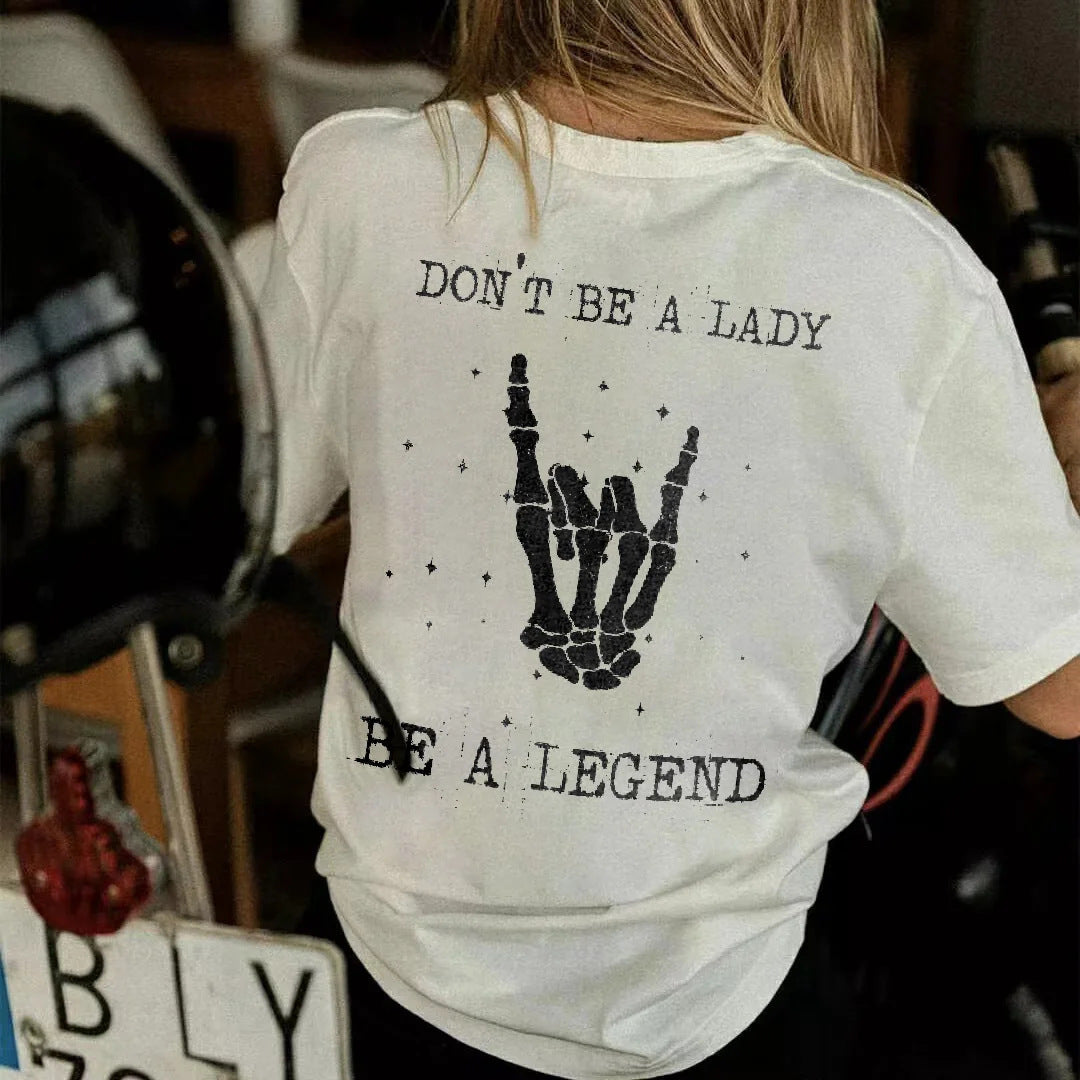 Don’t Be A Lady Be A Legend Short Sleeved Printed Graphic Tee Shirt