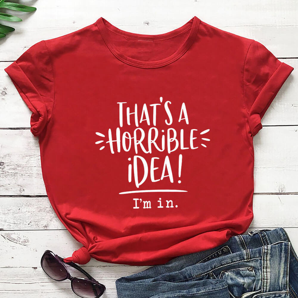 That’s A Horrible Idea Funny Slogan Round Neck Short Sleeved Graphic Print Tee Shirt