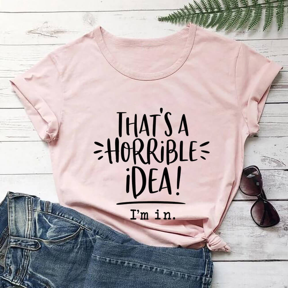 That’s A Horrible Idea Funny Slogan Round Neck Short Sleeved Graphic Print Tee Shirt