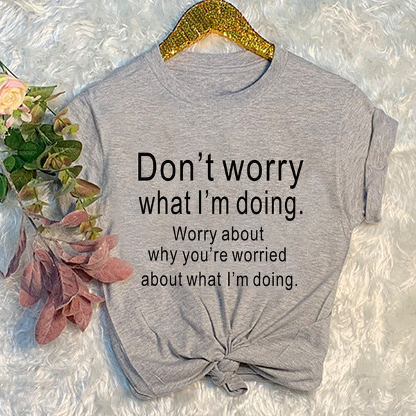 Don't Worry What I'm Doing Round Neck Short Sleeved Graphic Print Tee Shirt