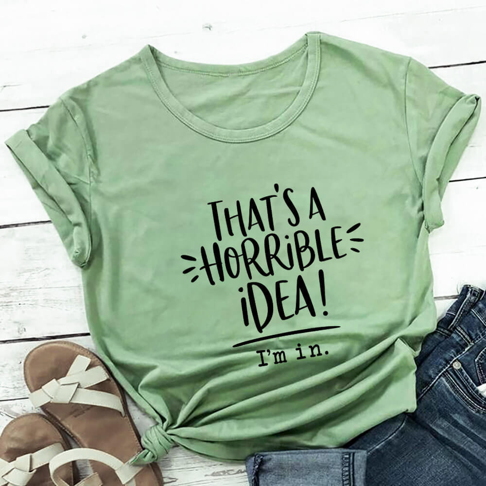 That’s A Horrible Idea Funny Slogan Round Neck Short Sleeved Graphic Print Tee Shirt