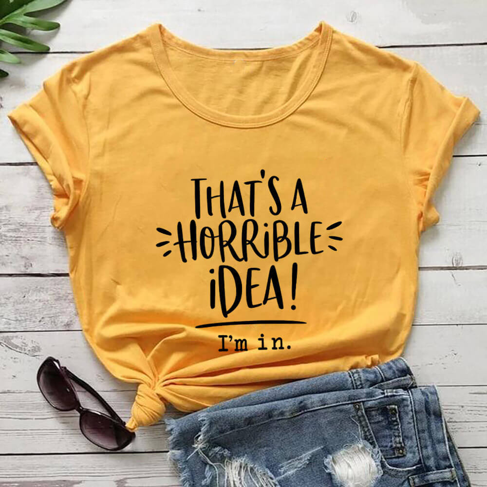 That’s A Horrible Idea Funny Slogan Round Neck Short Sleeved Graphic Print Tee Shirt